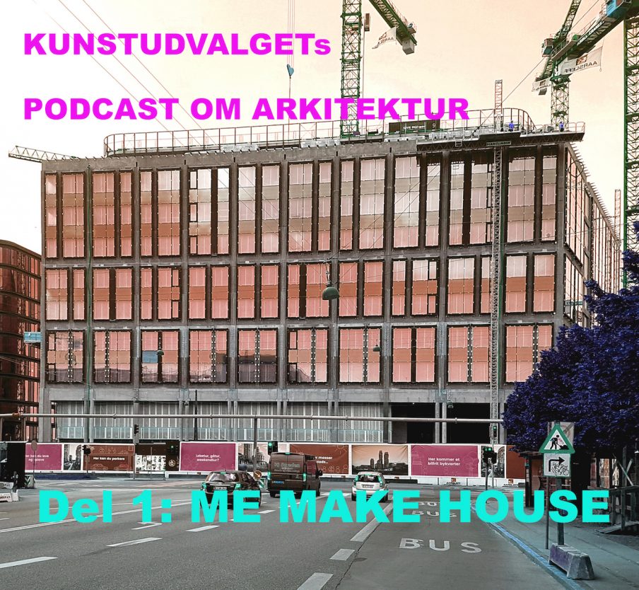 Podcast: KUNSTUDVALGET. Del 1 – ME MAKE HOUSE